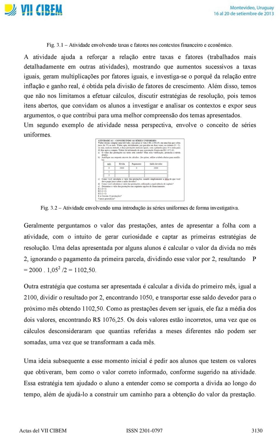 iguais, e investiga-se o porquê da relação entre inflação e ganho real, é obtida pela divisão de fatores de crescimento.