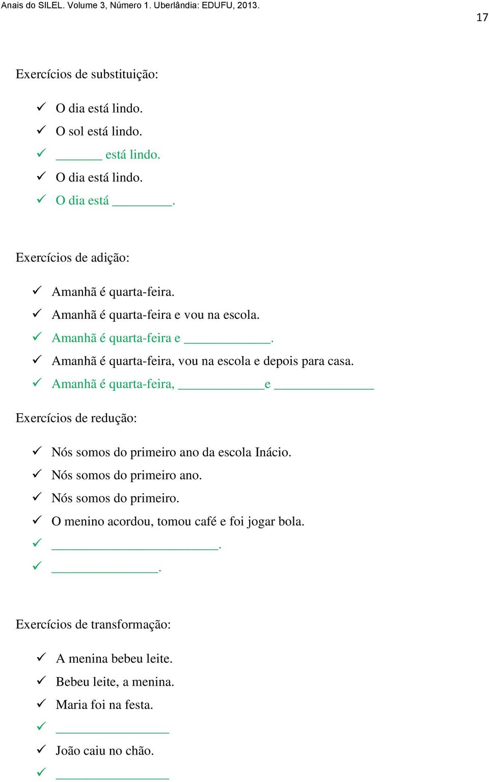 Amanhã é quarta-feira, e Exercícios de redução: Nós somos do primeiro ano da escola Inácio. Nós somos do primeiro ano. Nós somos do primeiro. O menino acordou, tomou café e foi jogar bola.