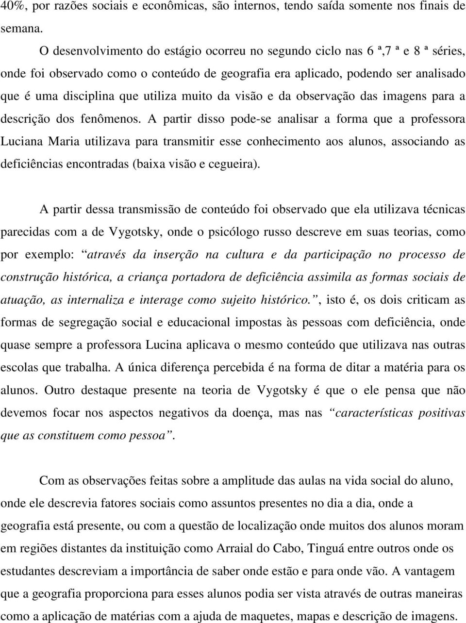 muito da visão e da observação das imagens para a descrição dos fenômenos.