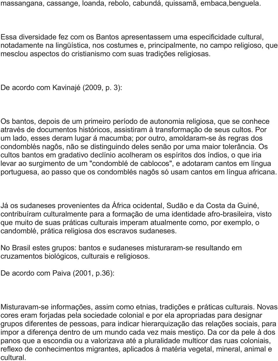 suas tradições religiosas. De acordo com Kavinajé (2009, p.