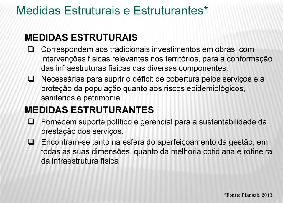 Necessárias para suprir o déficit de cobertura pelos serviços e a proteção da população quanto aos riscos epidemiológicos, sanitários e patrimonial.