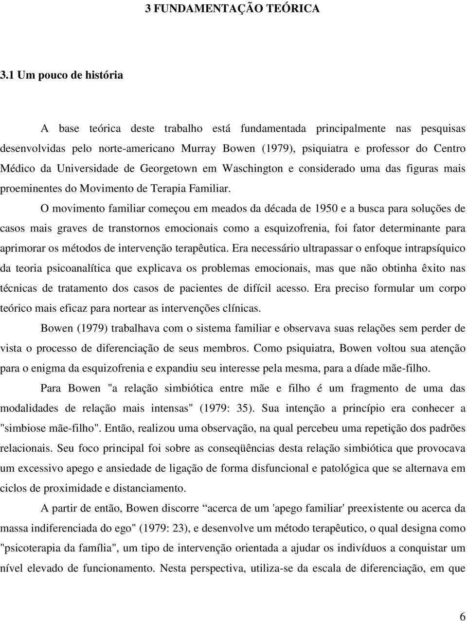 Universidade de Georgetown em Waschington e considerado uma das figuras mais proeminentes do Movimento de Terapia Familiar.