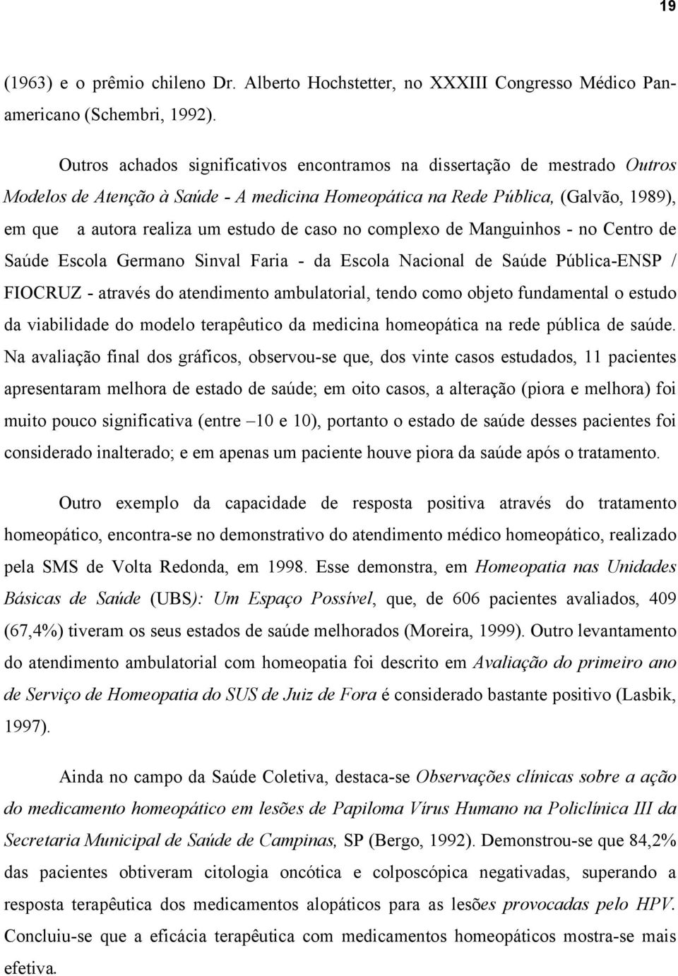 caso no complexo de Manguinhos - no Centro de Saúde Escola Germano Sinval Faria - da Escola Nacional de Saúde Pública-ENSP / FIOCRUZ - através do atendimento ambulatorial, tendo como objeto