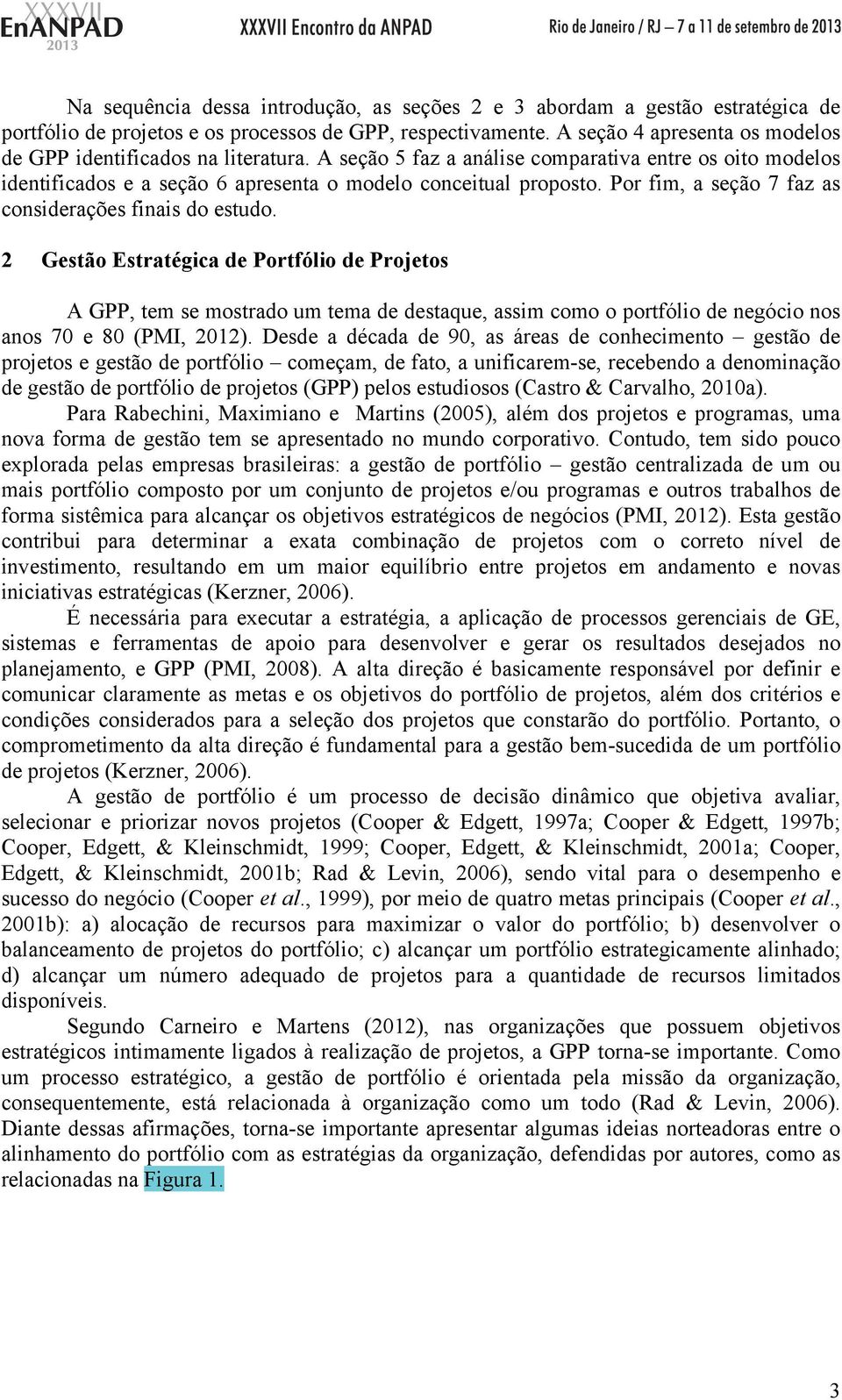 Por fim, a seção 7 faz as considerações finais do estudo.