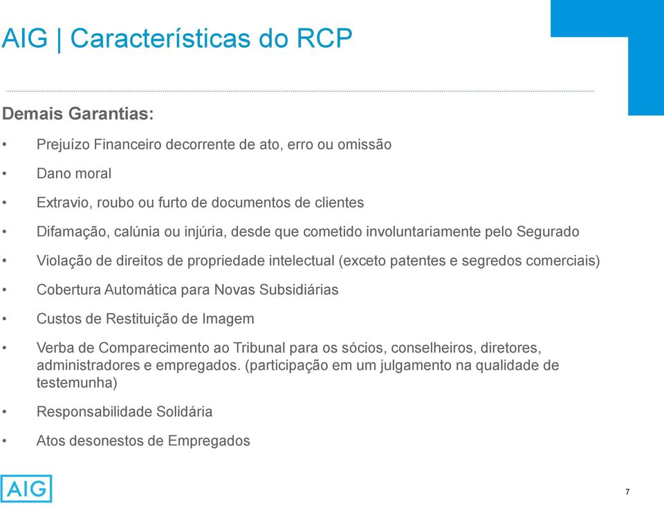 segredos comerciais) Cobertura Automática para Novas Subsidiárias Custos de Restituição de Imagem Verba de Comparecimento ao Tribunal para os sócios,