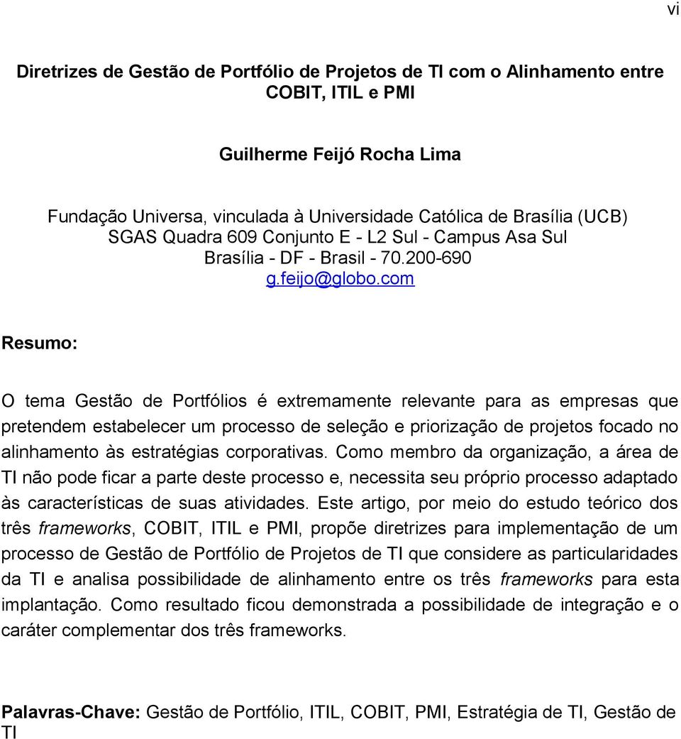 com Resumo: O tema Gestão de Portfólios é extremamente relevante para as empresas que pretendem estabelecer um processo de seleção e priorização de projetos focado no alinhamento às estratégias