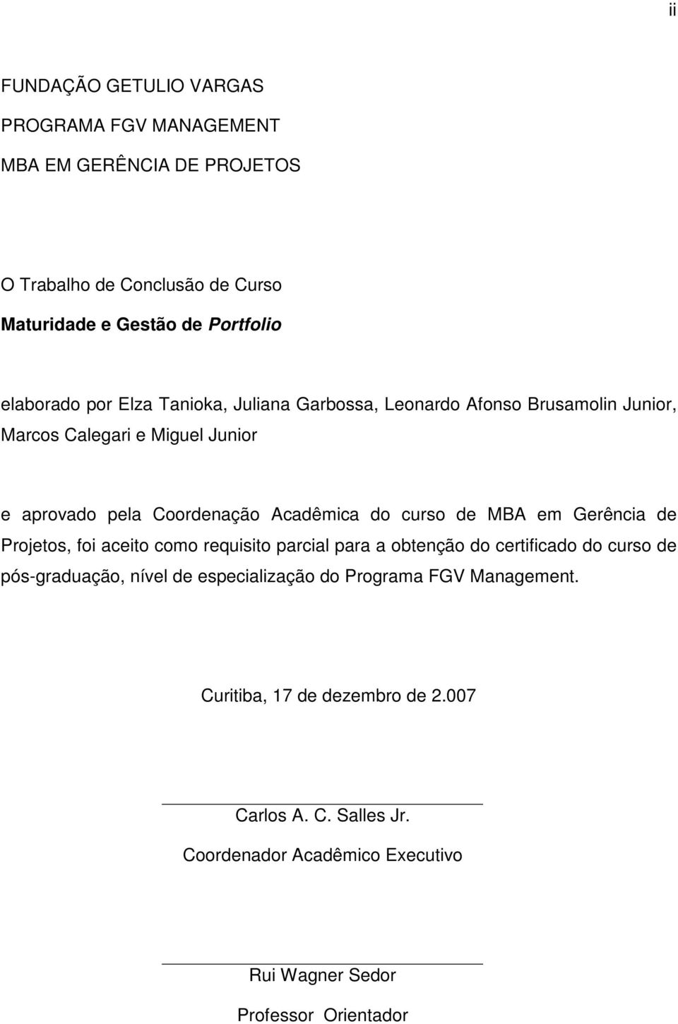 do curso de MBA em Gerência de Projetos, foi aceito como requisito parcial para a obtenção do certificado do curso de pós-graduação, nível de