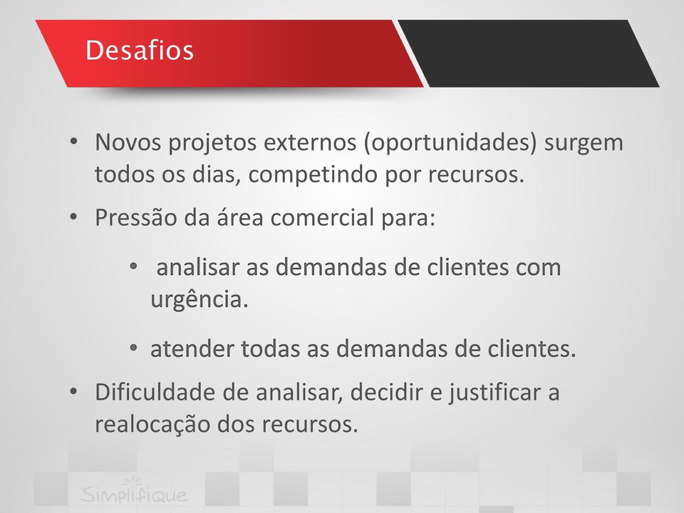 Pressão da área comercial para: analisar as demandas de clientes com