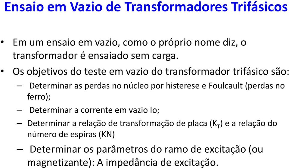 Os objetivos do teste em vazio do transformador trifásico são: Determinar as perdas no núcleo por histerese e