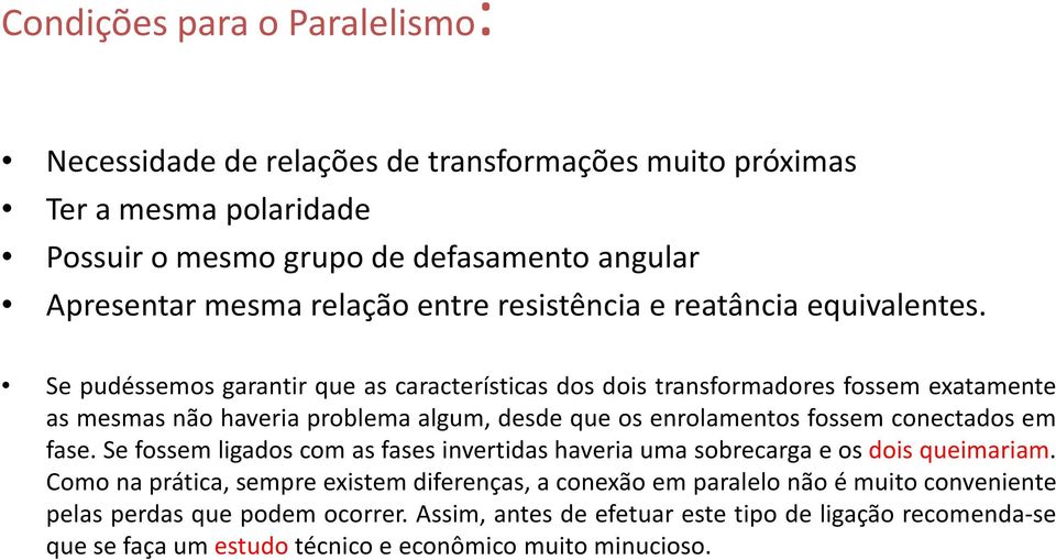 Se pudéssemos garantir que as características dos dois transformadores fossem exatamente Se pudéssemos garantir que as características dos dois transformadores fossem exatamente as mesmas não haveria