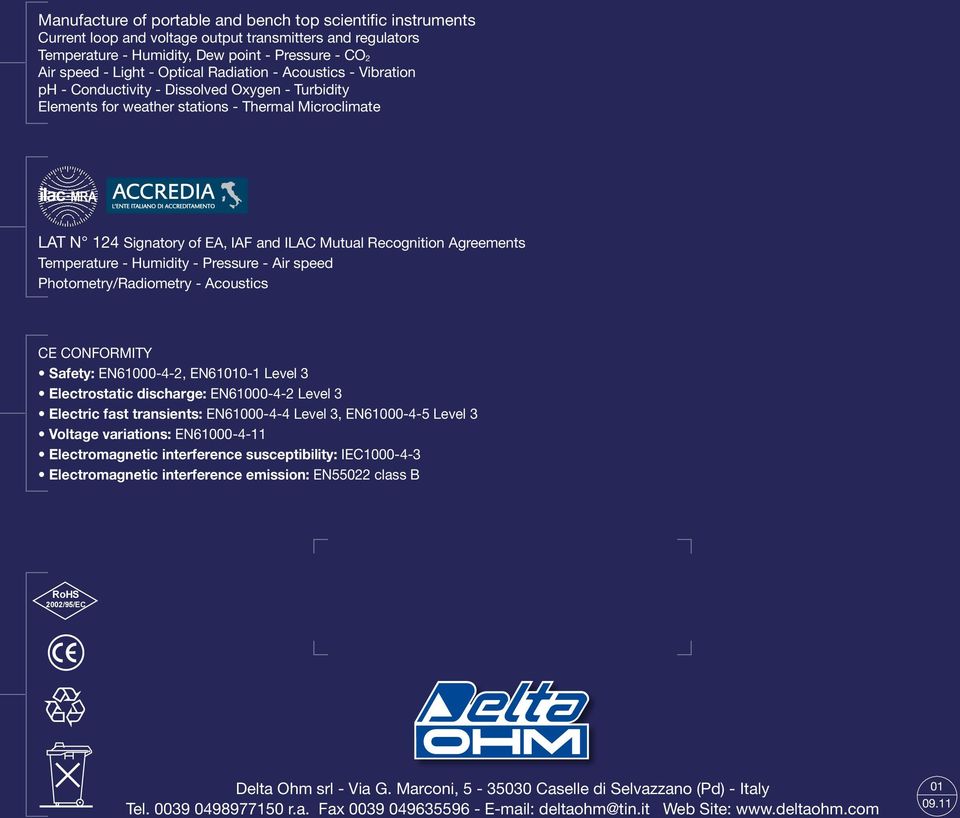 Recognition Agreements Temperature - Humidity - Pressure - Air speed Photometry/Radiometry - Acoustics CE CONFORMITY Safety: EN61000-4-2, EN61010-1 Level 3 Electrostatic discharge: EN61000-4-2 Level