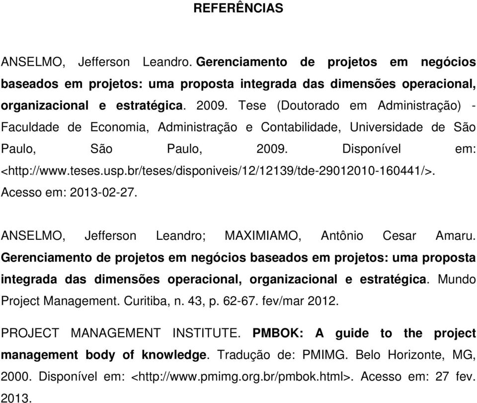 br/teses/disponiveis/12/12139/tde-29012010-160441/>. Acesso em: 2013-02-27. ANSELMO, Jefferson Leandro; MAXIMIAMO, Antônio Cesar Amaru.