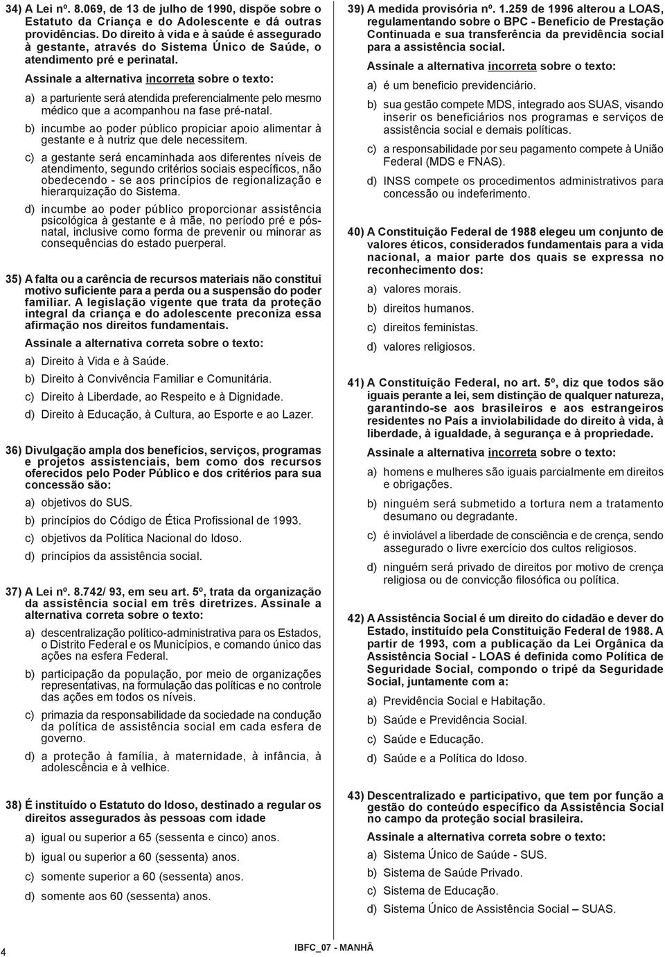 Assinale a alternativa incorreta sobre o texto: a) a parturiente será atendida preferencialmente pelo mesmo médico que a acompanhou na fase pré-natal.