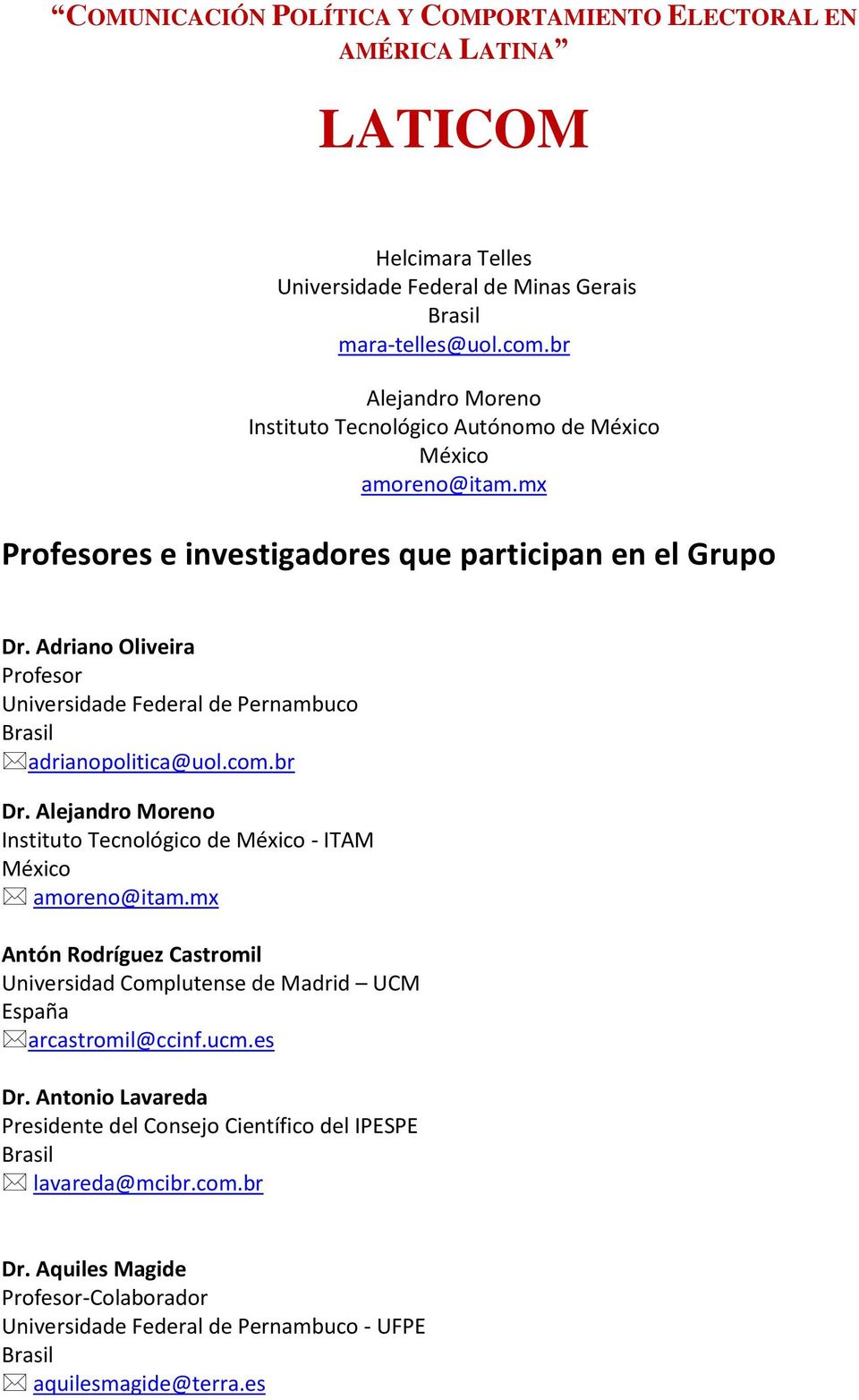 Adriano Oliveira Universidade Federal de Pernambuco adrianopolitica@uol.com.br Dr. Alejandro Moreno Instituto Tecnológico de - ITAM amoreno@itam.