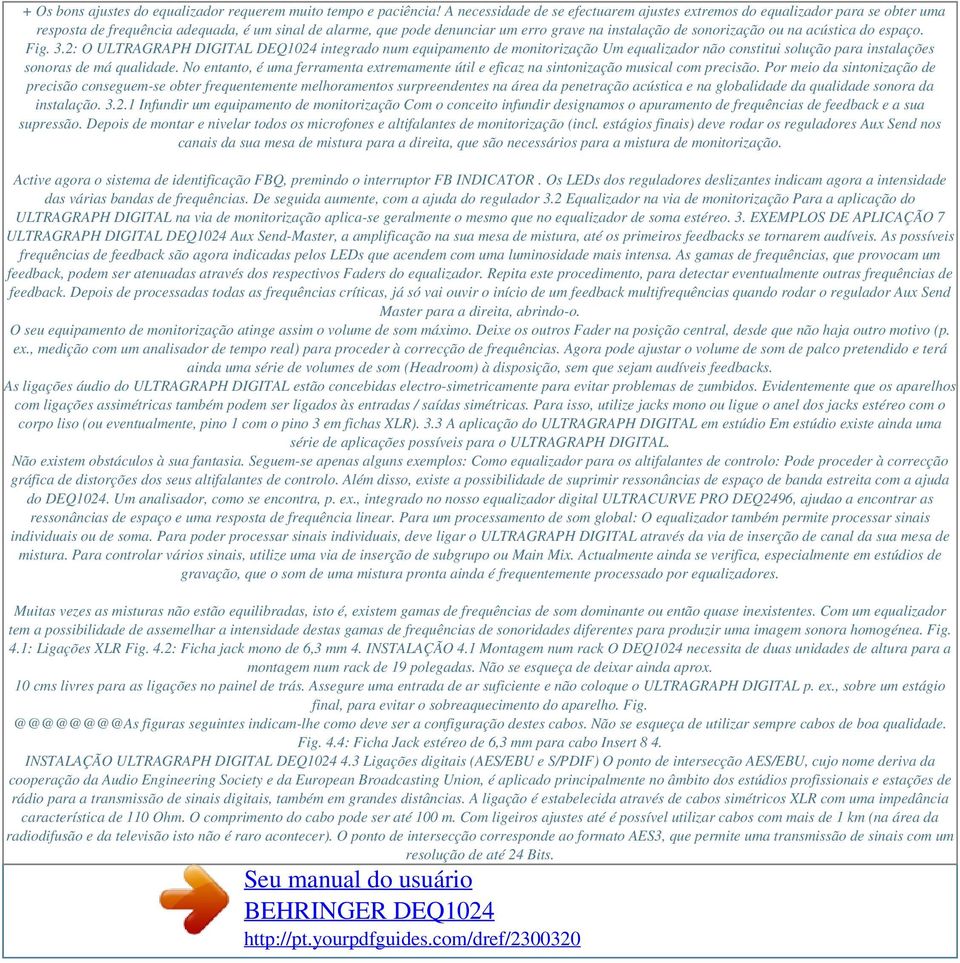 ou na acústica do espaço. Fig. 3.2: O ULTRAGRAPH DIGITAL DEQ1024 integrado num equipamento de monitorização Um equalizador não constitui solução para instalações sonoras de má qualidade.