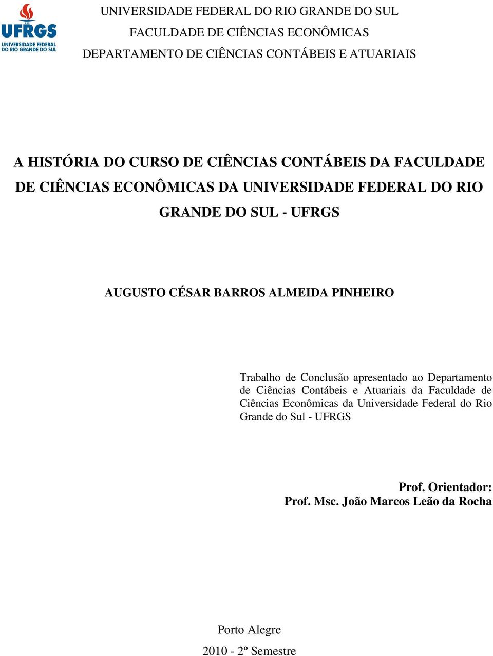 BARROS ALMEIDA PINHEIRO Trabalho de Conclusão apresentado ao Departamento de Ciências Contábeis e Atuariais da Faculdade de Ciências