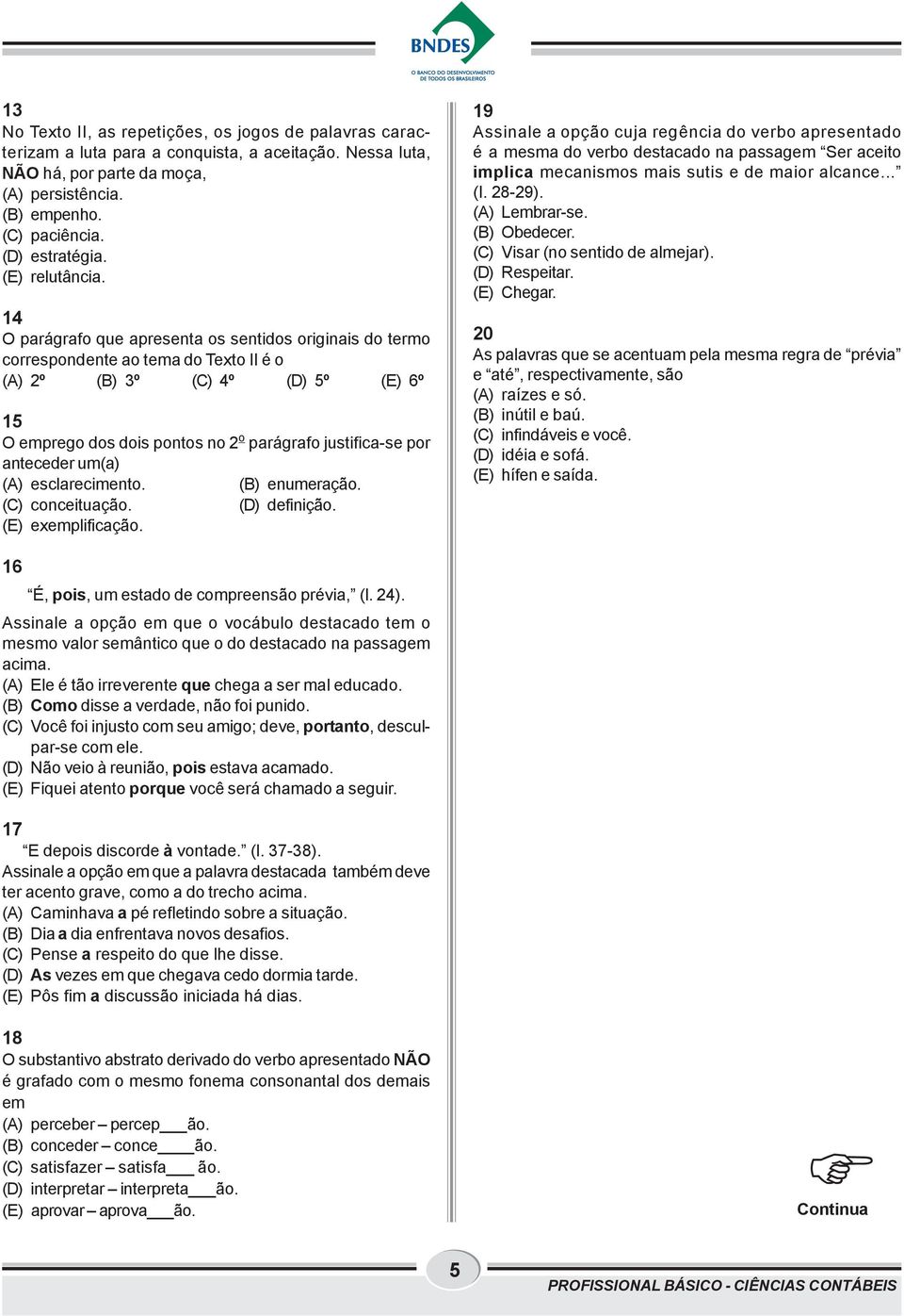 14 O parágrafo que apresenta os sentidos originais do termo correspondente ao tema do Texto II é o (A) 2º (B) 3º (C) 4º (D) 5º (E) 6º 15 O emprego dos dois pontos no 2 o parágrafo justifica-se por