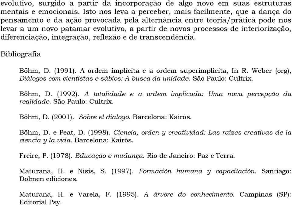 de interiorização, diferenciação, integração, reflexão e de transcendência. Bibliografia Böhm, D. (1991). A ordem implícita e a ordem superímplicita, In R.
