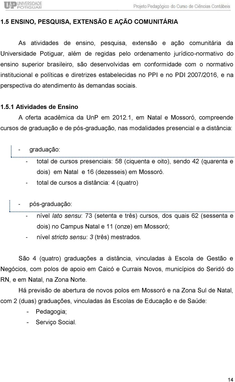 demandas sociais. 1.5.1 Atividades de Ensino A oferta acadêmica da UnP em 2012.