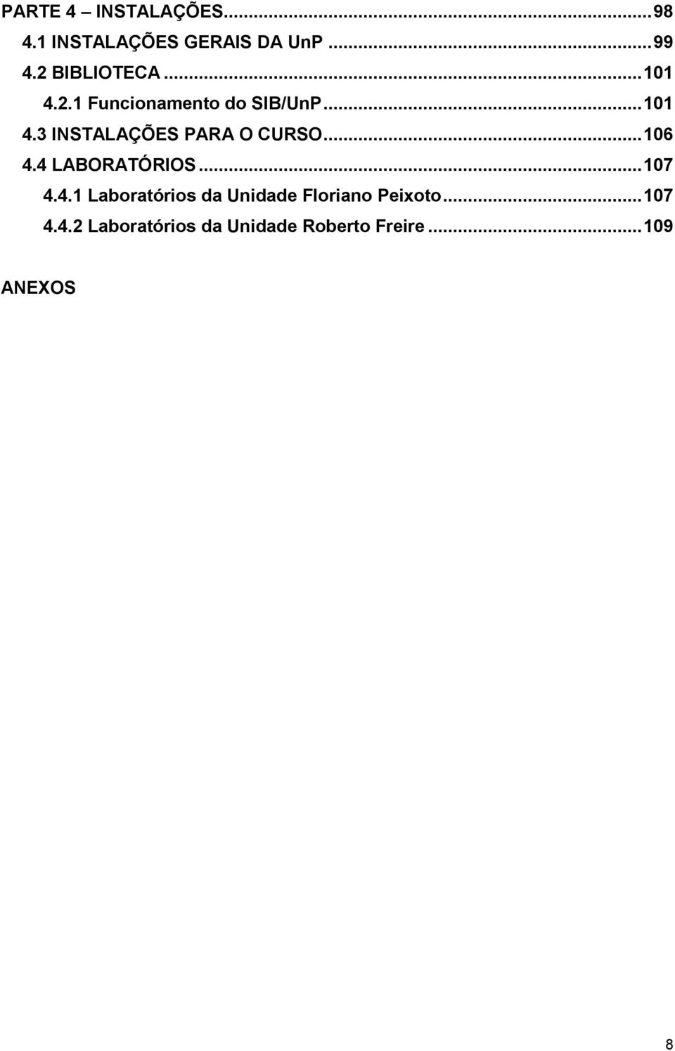 .. 106 4.4 LABORATÓRIOS... 107 4.4.1 Laboratórios da Unidade Floriano Peixoto.