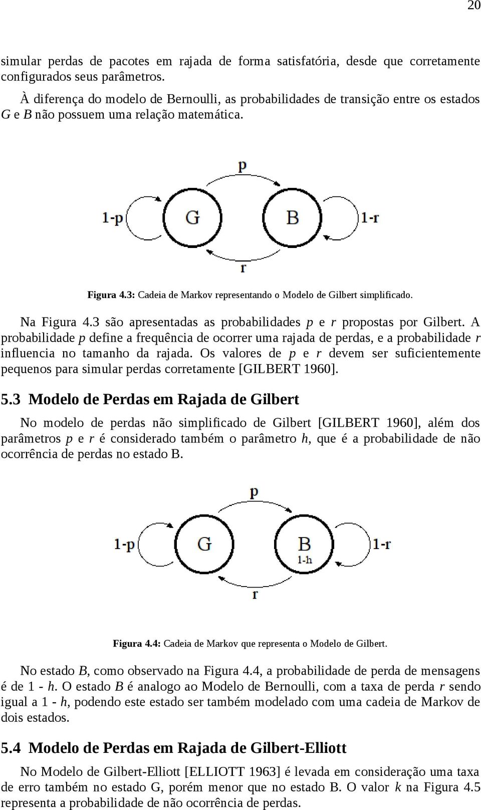 3: Cadeia de Markov representando o Modelo de Gilbert simplificado. Na Figura 4.3 são apresentadas as probabilidades p e r propostas por Gilbert.
