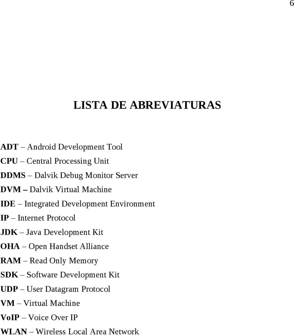 Protocol JDK Java Development Kit OHA Open Handset Alliance RAM Read Only Memory SDK Software