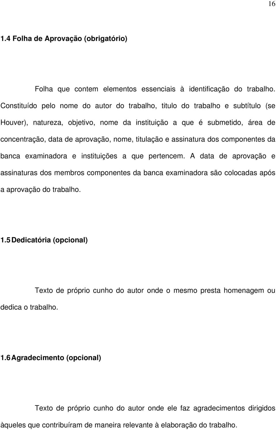 titulação e assinatura dos componentes da banca examinadora e instituições a que pertencem.