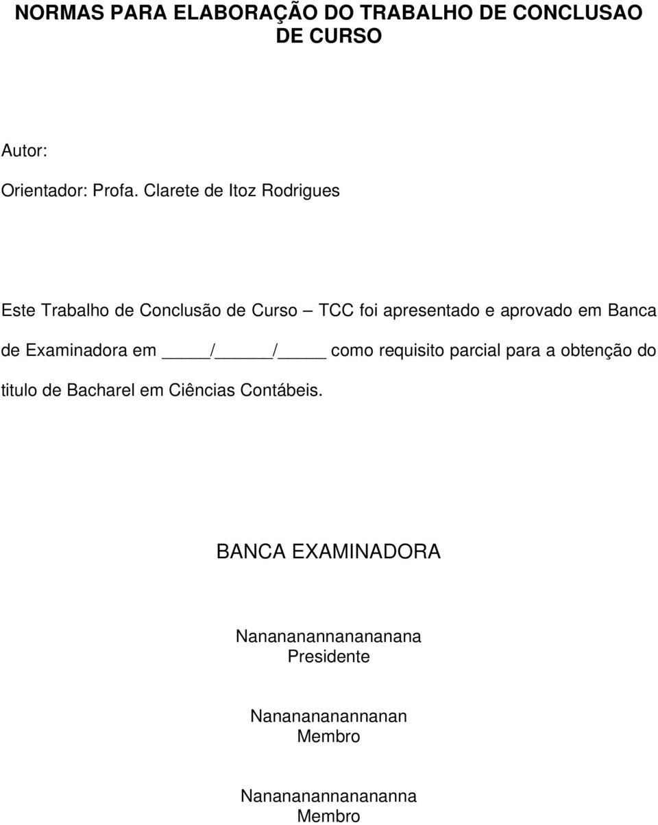 Banca de Examinadora em / / como requisito parcial para a obtenção do titulo de Bacharel em