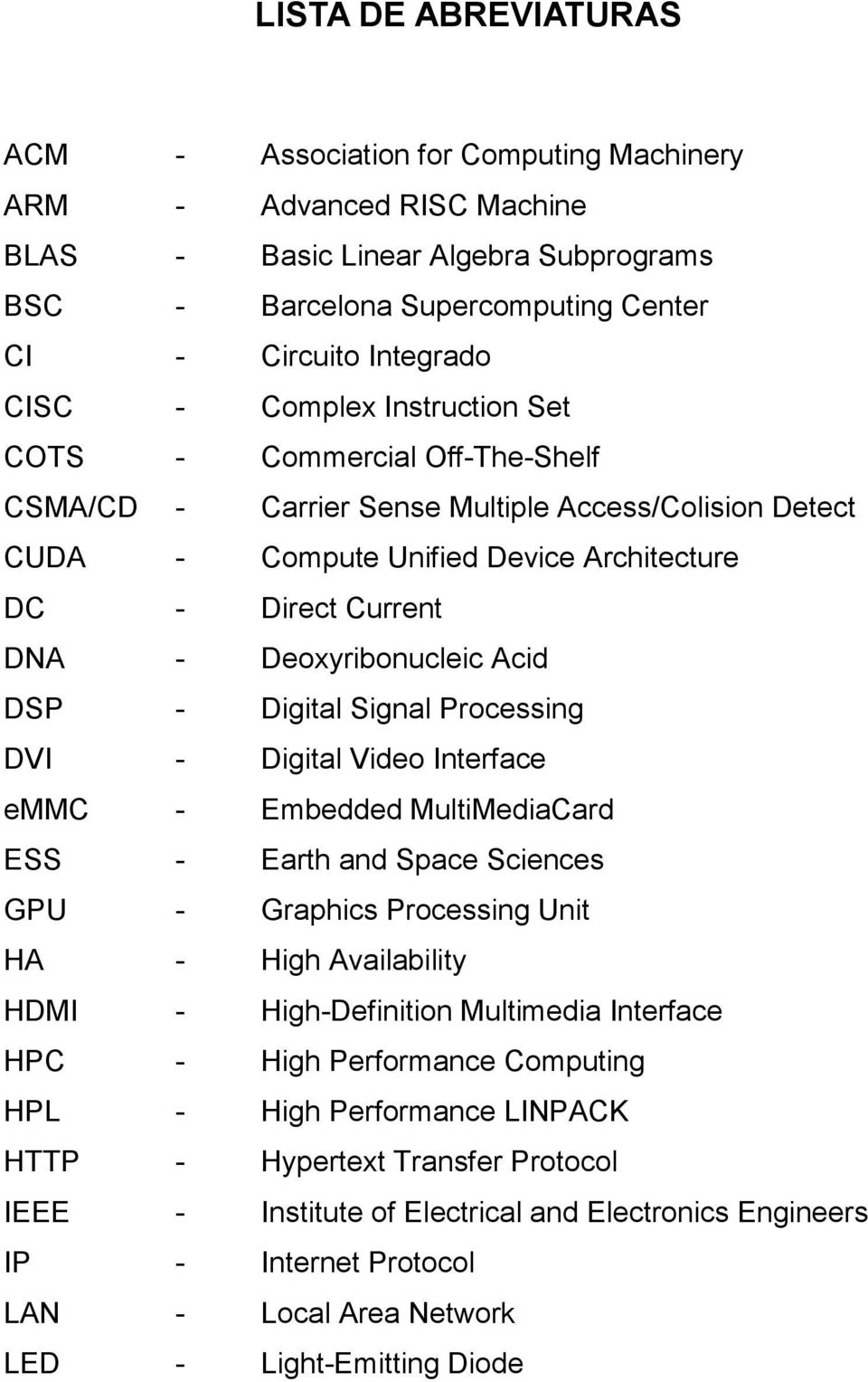 Acid DSP - Digital Signal Processing DVI - Digital Video Interface emmc - Embedded MultiMediaCard ESS - Earth and Space Sciences GPU - Graphics Processing Unit HA - High Availability HDMI -