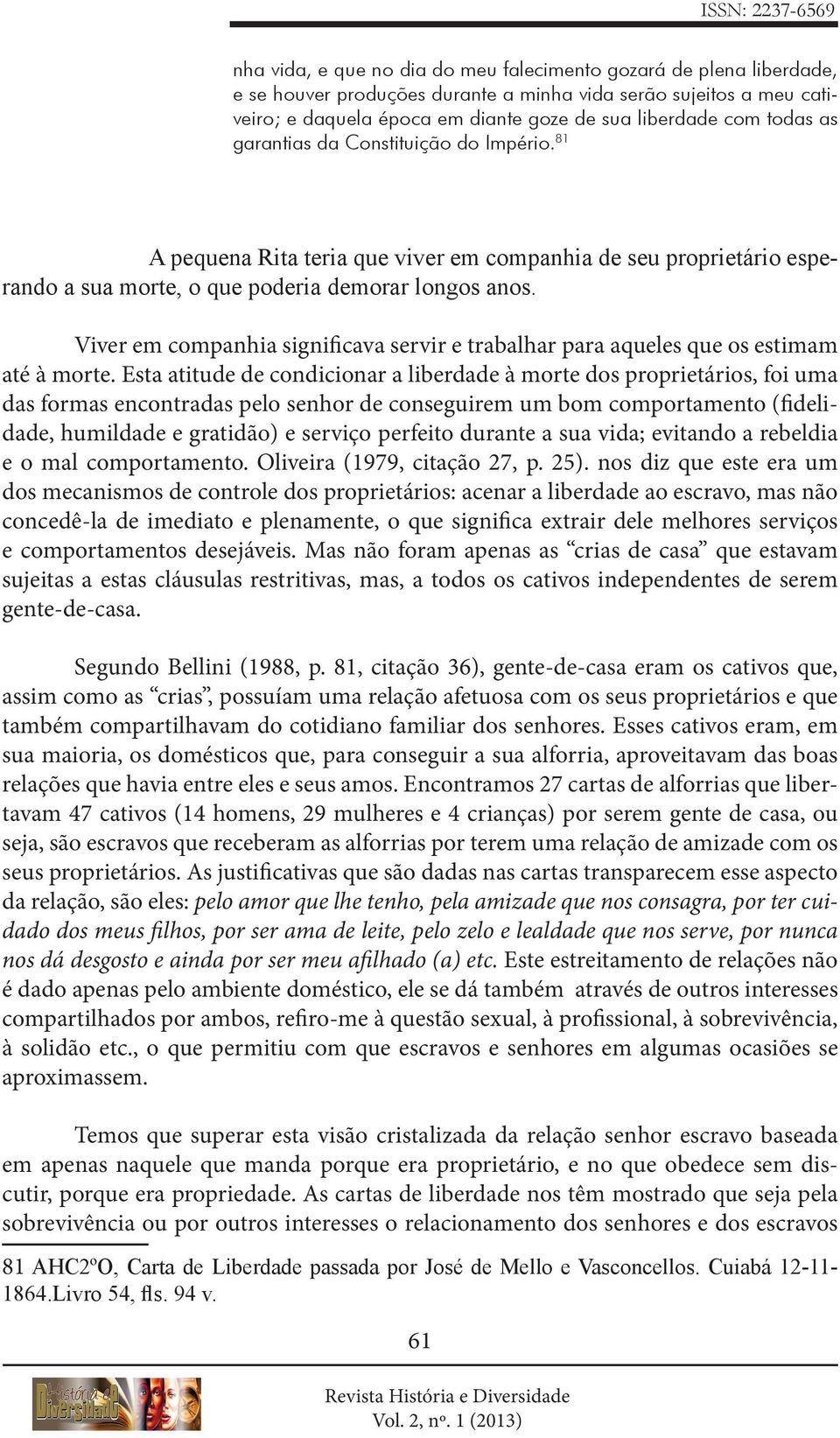 Viver em companhia significava servir e trabalhar para aqueles que os estimam até à morte.