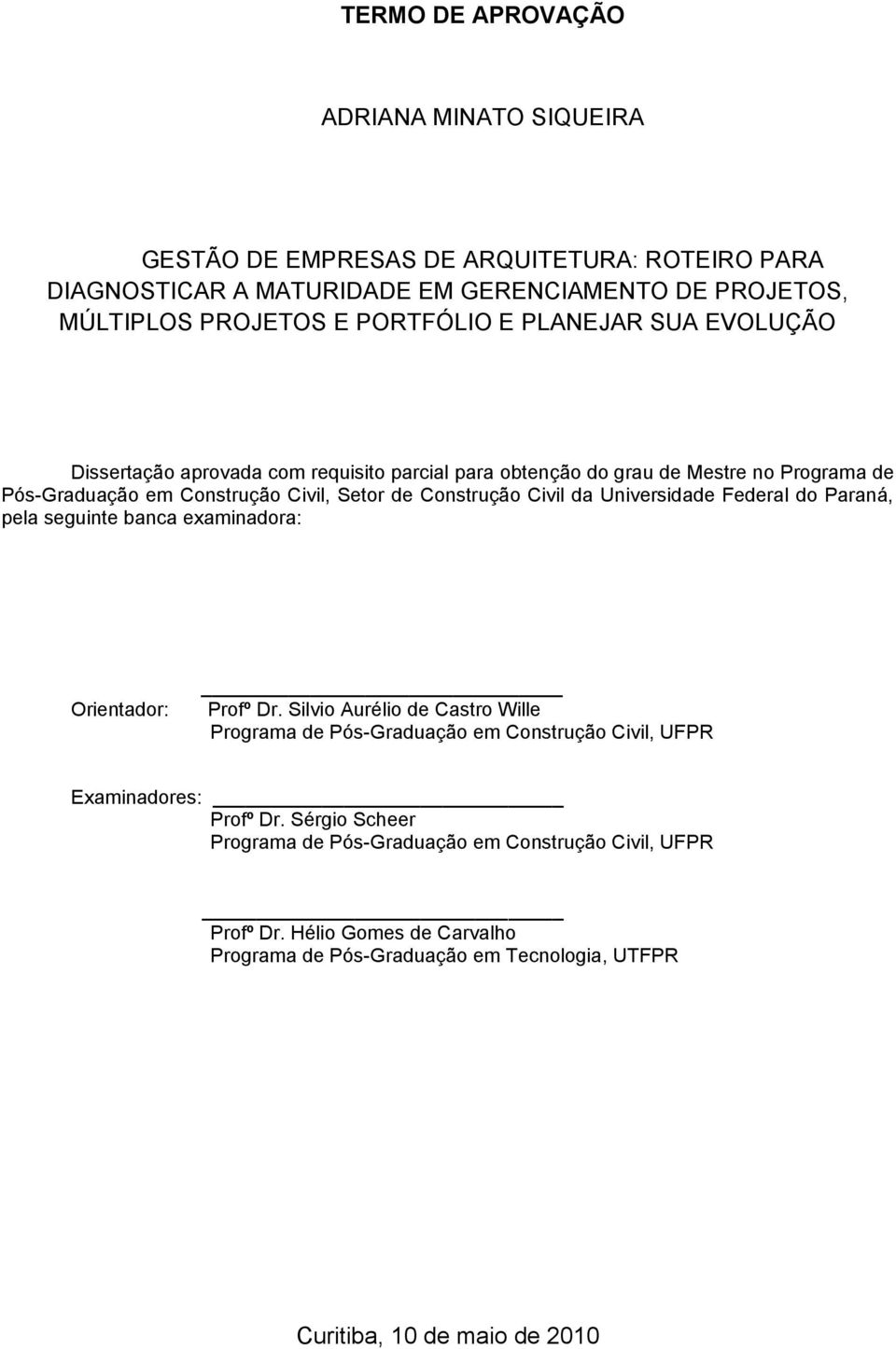 Universidade Federal do Paraná, pela seguinte banca examinadora: Orientador: Profº Dr.