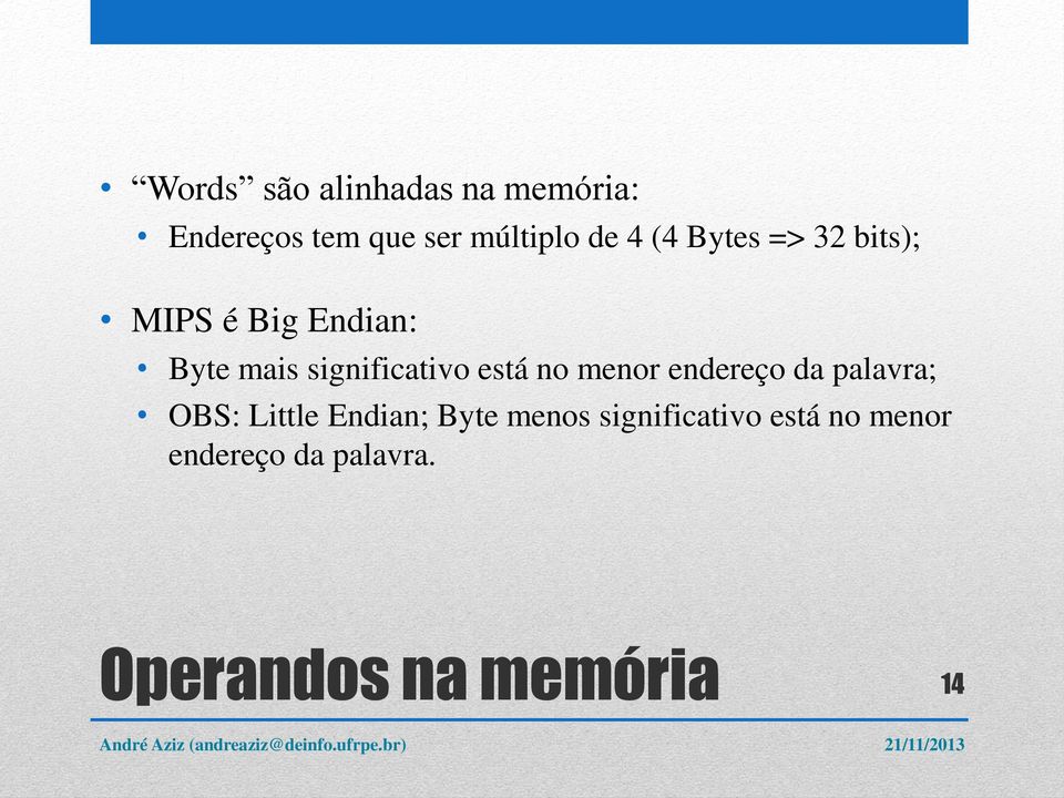 está no menor endereço da palavra; OBS: Little Endian; Byte menos