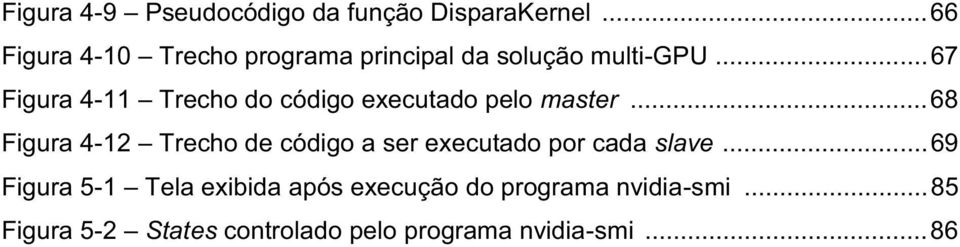 .. 67 Figura 4-11 Trecho do código executado pelo master.