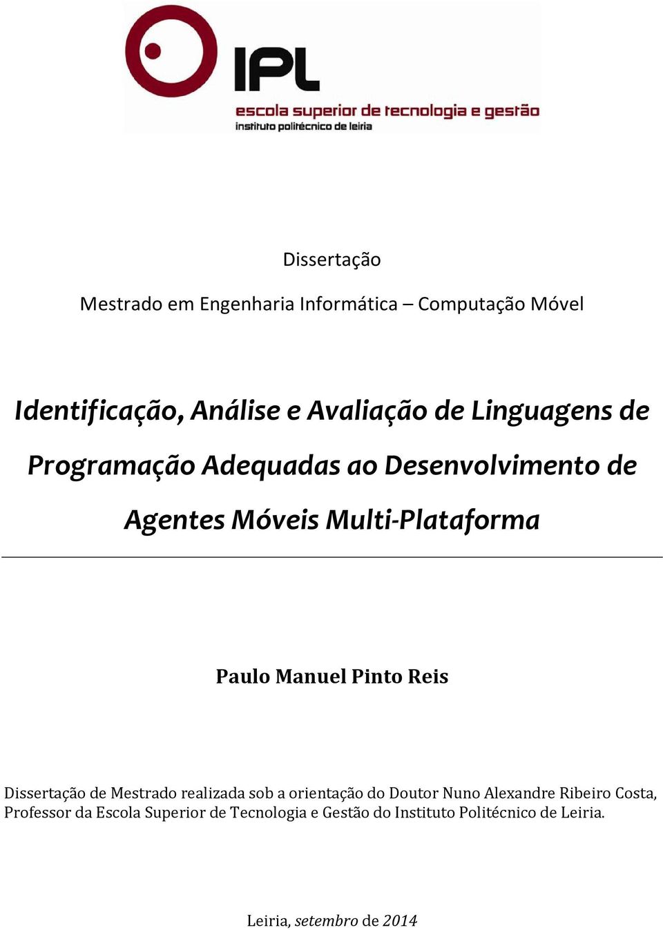 Pinto Reis Dissertação de Mestrado realizada sob a orientação do Doutor Nuno Alexandre Ribeiro Costa,