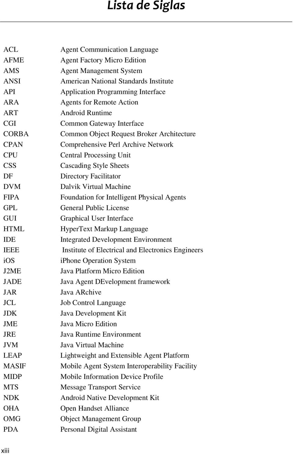 Common Object Request Broker Architecture Comprehensive Perl Archive Network Central Processing Unit Cascading Style Sheets Directory Facilitator Dalvik Virtual Machine Foundation for Intelligent