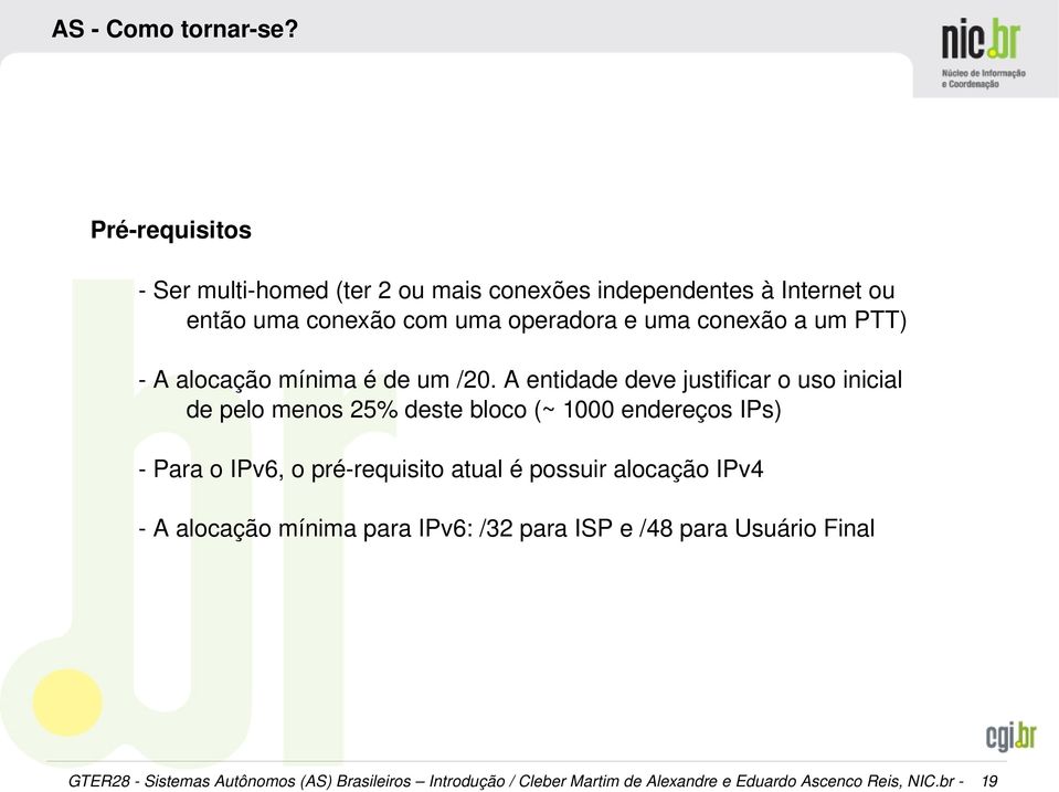 a um PTT) A alocação mínima é de um /20.