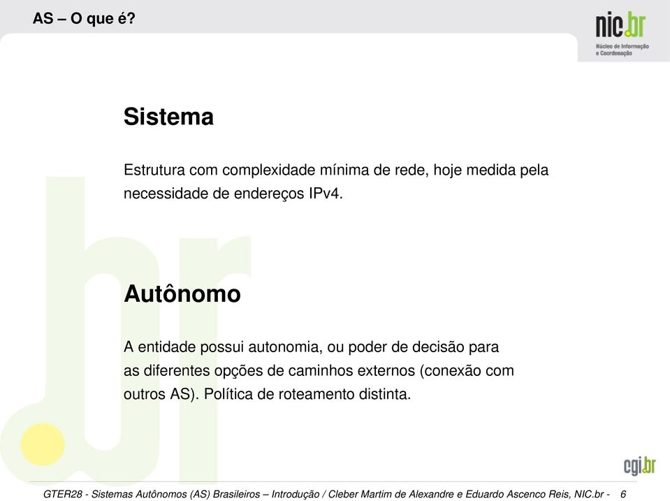 Autônomo A entidade possui autonomia, ou poder de decisão para as diferentes opções de caminhos