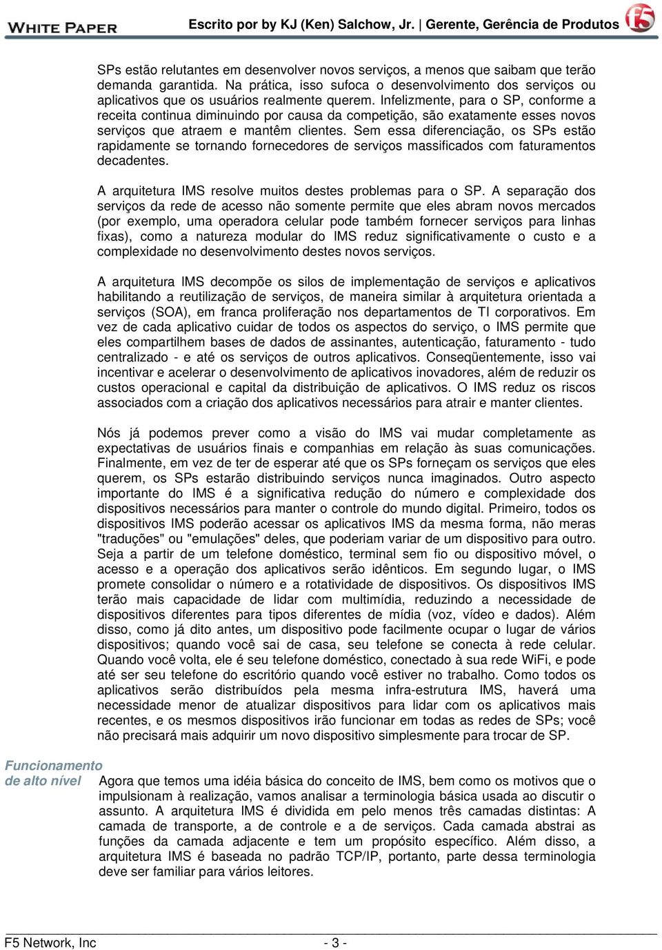 Infelizmente, para o SP, conforme a receita continua diminuindo por causa da competição, são exatamente esses novos serviços que atraem e mantêm clientes.