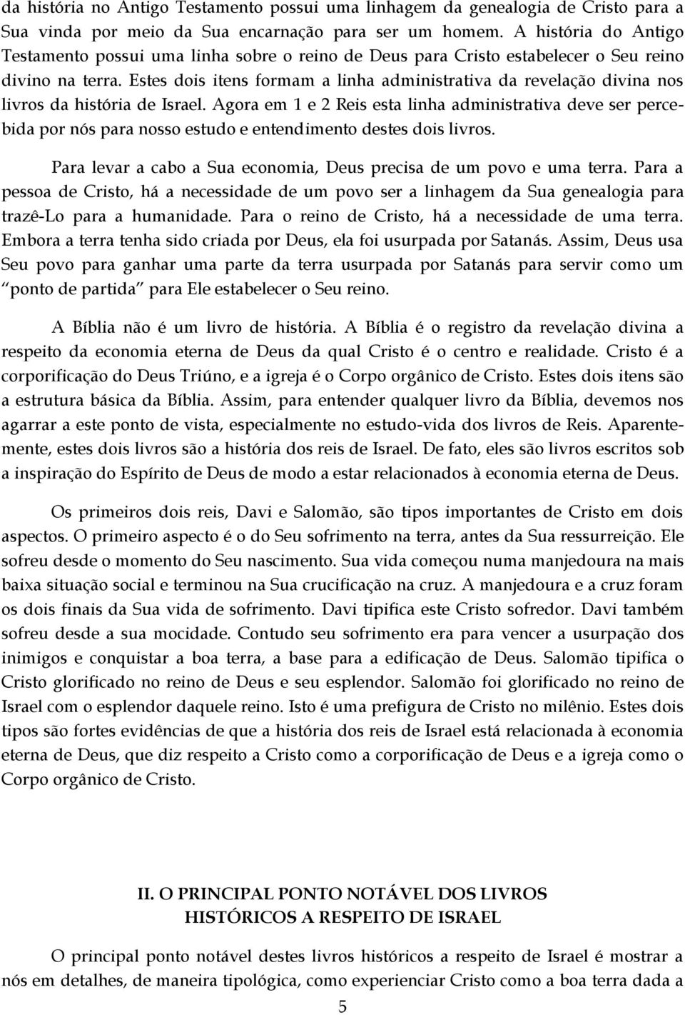 Estes dois itens formam a linha administrativa da revelação divina nos livros da história de Israel.