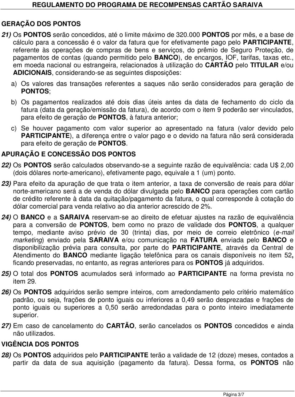 Proteção, de pagamentos de contas (quando permitido pelo BANCO), de encargos, IOF, tarifas, taxas etc.