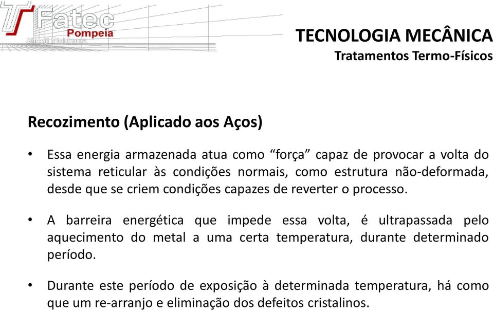 A barreira energética que impede essa volta, é ultrapassada pelo aquecimento do metal a uma certa temperatura, durante