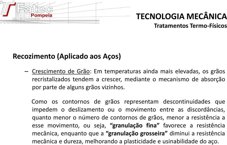 Como os contornos de grãos representam descontinuidades que impedem o deslizamento ou o movimento entre as discordâncias, quanto menor o número de