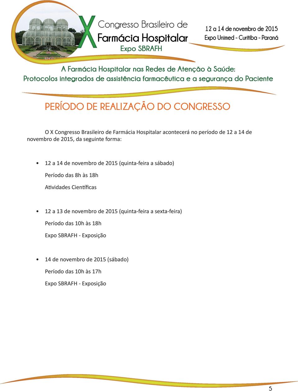 das 8h às 18h Atividades Científicas 12 a 13 de novembro de 2015 (quinta-feira a sexta-feira) Período das 10h