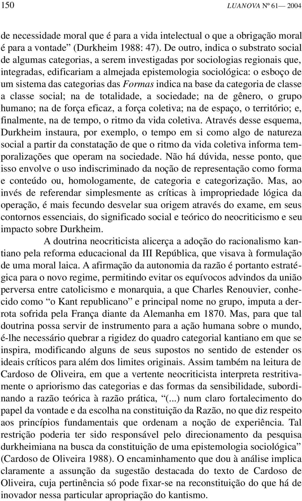 categorias das Formas indica na base da categoria de classe a classe social; na de totalidade, a sociedade; na de gênero, o grupo humano; na de força eficaz, a força coletiva; na de espaço, o