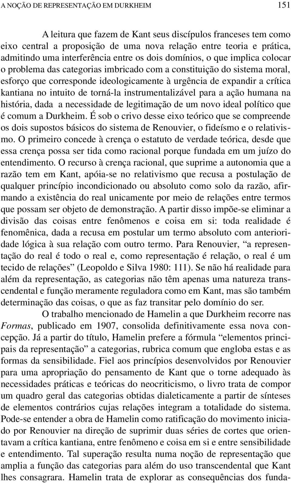 crítica kantiana no intuito de torná-la instrumentalizável para a ação humana na história, dada a necessidade de legitimação de um novo ideal político que é comum a Durkheim.