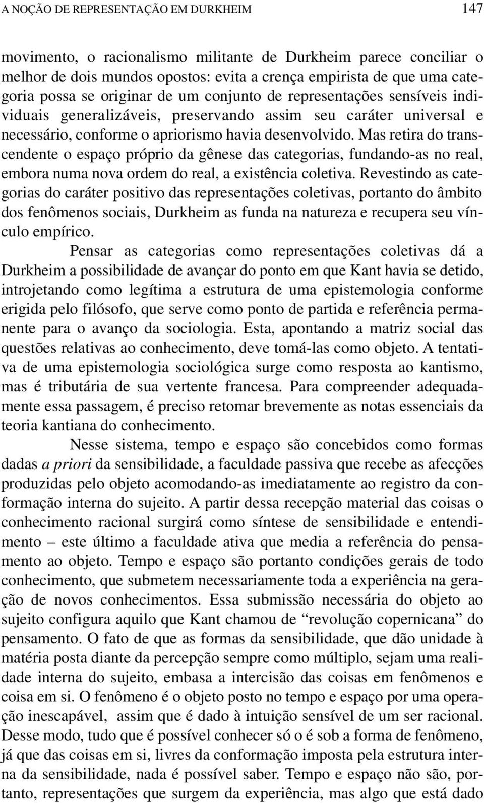 Mas retira do transcendente o espaço próprio da gênese das categorias, fundando-as no real, embora numa nova ordem do real, a existência coletiva.