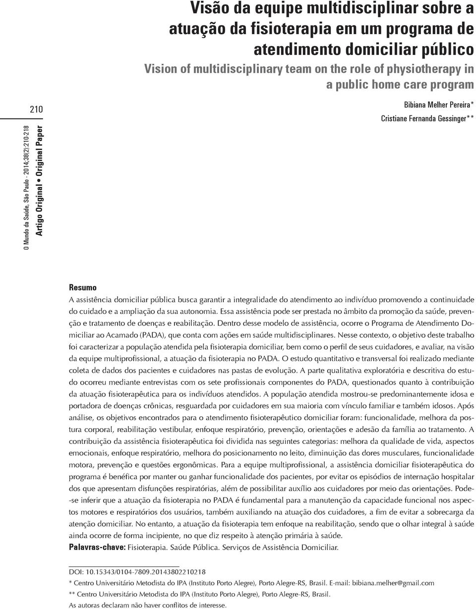 promovendo a continuidade do cuidado e a ampliação da sua autonomia. Essa assistência pode ser prestada no âmbito da promoção da saúde, prevenção e tratamento de doenças e reabilitação.