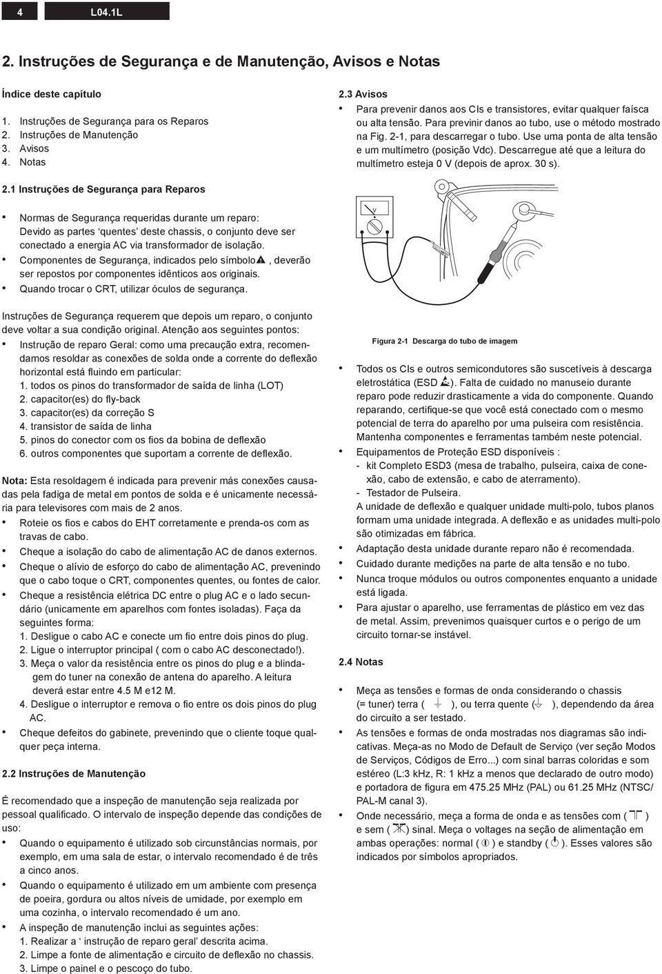 Descarregue até que a leitura do multímetro esteja 0 V (depois de aprox. 0 s).