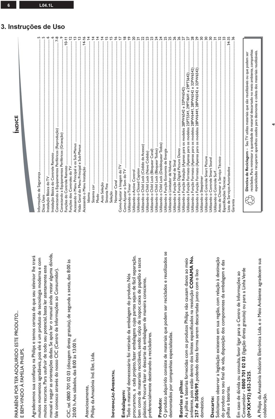 Para usufruir de todo seu potencial, basta ler atentamente este manual e seguir as orientações dadas.