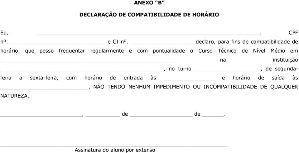 Curso Técnico de Nível Médio em na instituição, no turno, de segundafeira a sexta-feira, com horário de